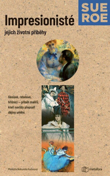 Impresionisté: Jejich životní příběhy - Sue Roeová
