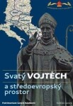 Svatý Vojtěch a středoevropský prostor / Saint Adalbert and Central Europe - autorů kolektiv