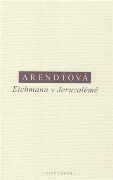 Eichmann v Jeruzalémě - Hannah Arendt