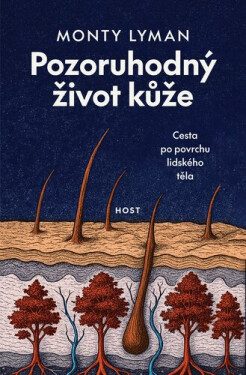 Pozoruhodný život kůže - Cesta po povrchu lidského těla - Monty Lyman