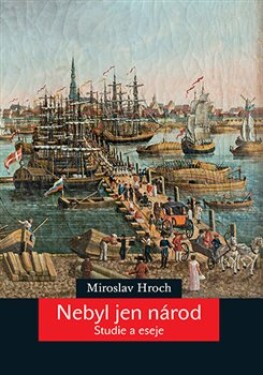 Nebyl jen národ - Miroslav Hroch