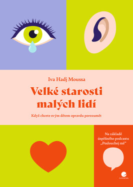 Velké starosti malých lidí - Když chcete svým dětem skutečně porozumět - s podpisem autora - Iva Hadj Moussa