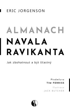 Almanach Navala Ravikanta Jak zbohatnout být šťastný Eric Jorgenson