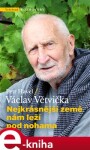 Nejkrásnější země nám leží pod nohama - Václav Větvička, Petr Havel e-kniha