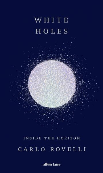 White Holes: Inside the Horizon, 1. vydání - Carlo Rovelli
