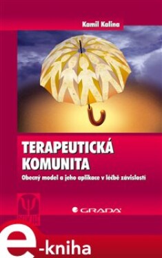 Terapeutická komunita. Obecný model a jeho aplikace v léčbě závislostí - Kamil Kalina e-kniha