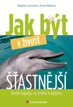 Jak být v životě šťastnější - Heather Summers, Anne Watson