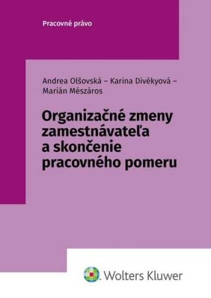 Organizačné zmeny zamestnávateľa a skončenie pracovného pomeru - Andrea Olšovská; Karina Divékyová; Marián Mészáros