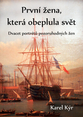 První žena, která obeplula svět - Karel Kýr