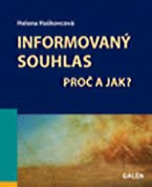 Informovaný souhlas - Proč a jak? - Helena Haškovcová