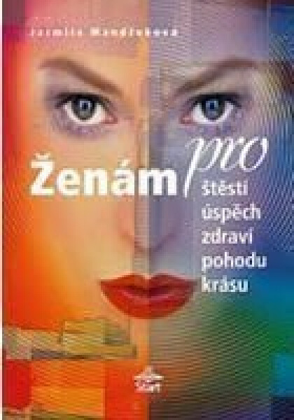 Ženám pro štěstí, úspěch, zdraví, pohodu, krásu Jarmila Mandžuková