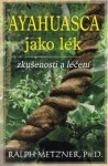 Ayahuasca jako lék zkušenosti léčení Ralph Metzner