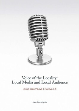 Voice of the Locality: Local Media and Local Audience Císařová Lenka Waschková