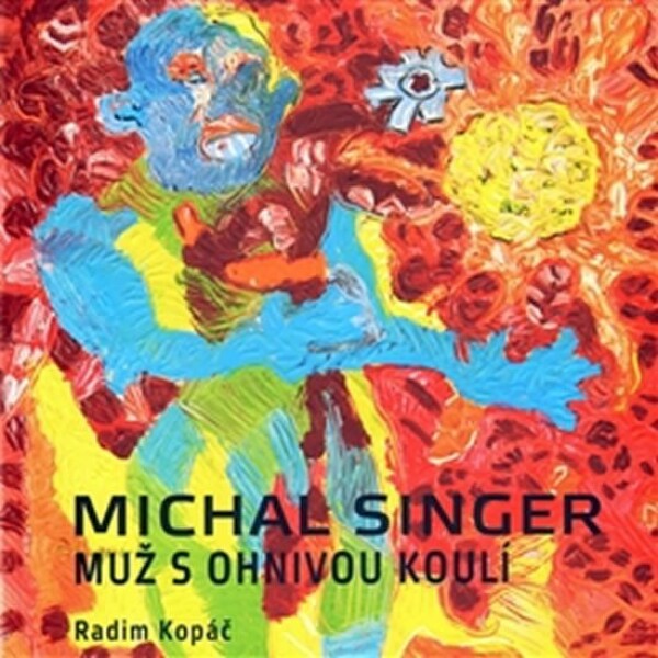 Michal Singer Muž ohnivou koulí Radim Kopáč