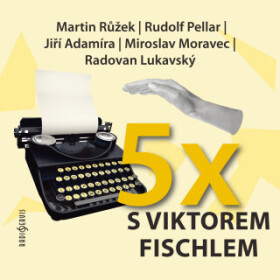 Pětkrát s Viktorem Fischlem - Viktor Fischl, Radovan Lukavský, Miroslav Moravec, Rudolf Pellar, Jiří Adamíra, Hana Kofránková, Martin Růžek - audiokni