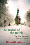 Ruins Of The Reich Geoghegan Michael