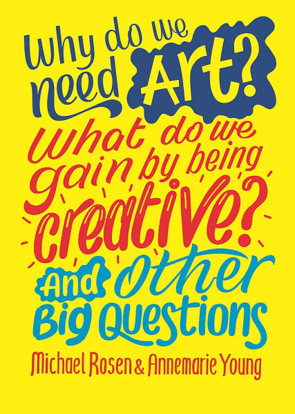 Why do we need art? What do we gain by being creative? And other big questions - Michael Rosen