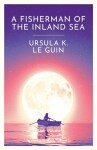 A Fisherman of the Inland Sea - Ursula K. Le Guin