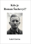 Kdo je Roman Šuchevyč? - Lukáš Lhoťan