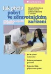 Jak přežít pobyt ve zdravotnickém zařízení - Eliška Sovová, Renata Podstatová, Jarmila Řehořová - e-kniha