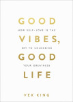 Good Vibes, Good Life - Vex King