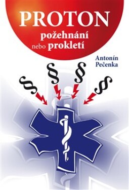 Proton požehnání nebo prokletí Antonín Pečenka