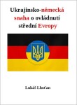 Ukrajinsko-německá snaha o ovládnutí střední Evropy - Lukáš Lhoťan