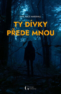 Ty dívky přede mnou - Kate Alice Marshall