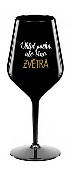 ÚKLID POČKÁ, ALE VÍNO ZVĚTRÁ - černá nerozbitná sklenice na víno 470 ml