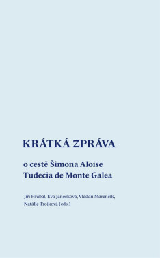 Krátká zpráva o cestě Šimona Aloise Tudecia de Monte Galea - Eva Janečková