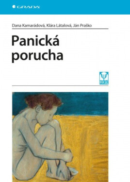 Panická porucha - Klára Látalová, Ján Praško, Dana Kamarádová