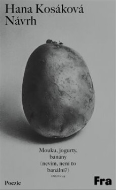 Návrh - Mouku, jogurty, banány (nevím, není to banální?) - Hana Kosáková