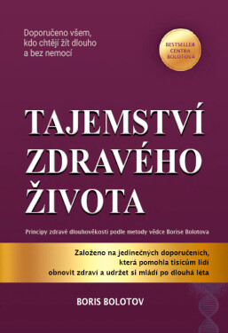 Tajemství zdravého života - Principy zdravé dlouhověkosti - Boris Bolotov