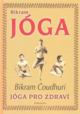 Bikram Jóga Jóga pro zdraví Bikram Čoudhuri