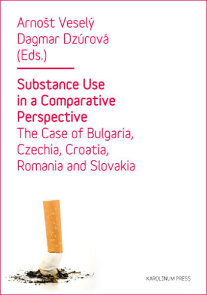 Substance Use in a Comparative Perspective - Arnošt Veselý, Dagmar Dzúrová