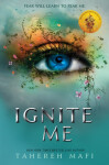 Ignite Me (Shatter Me 3), 1. vydání - Tahereh Mafi