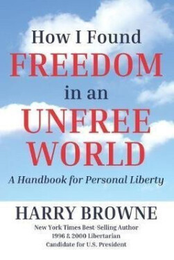 How I Found Freedom in an Unfree World - Harry Browne