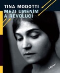 Mezi uměním revolucí Tina Modotti