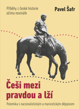 Češi mezi pravdou a lží - Pavel Šafr