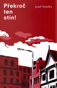 Překroč ten stín! Josef Veselka,