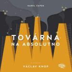 Továrna na absolutno - Karel Čapek - audiokniha