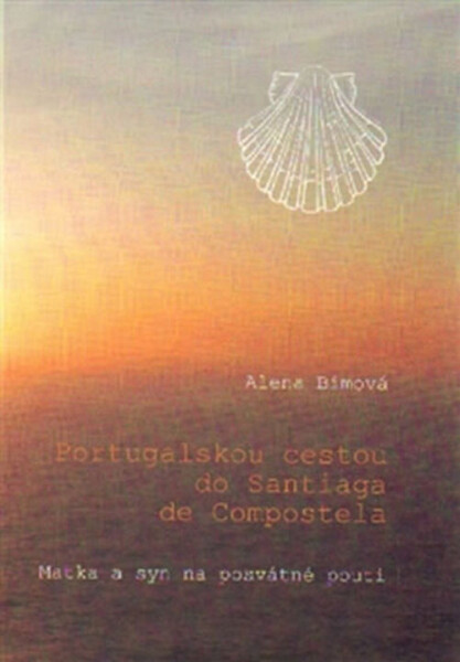 Portugalskou cestou do Santiaga de Compostela - Matka a syn na posvátné pouti - Alena Bímová