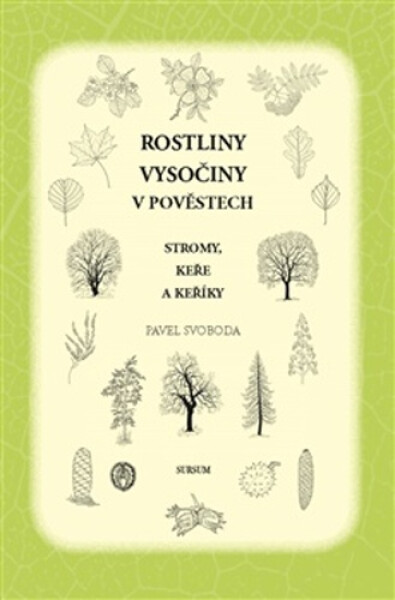 Rostliny Vysočiny v pověstech - Stromy, keře a keříky - Pavel Svoboda