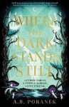 Where the Dark Stands Still - A. B. Poranek