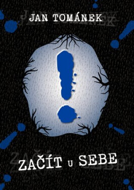 Začít u sebe - Vše, co jste o sobě nechtěli vědět… - Jan Tománek
