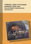 Střední, jižní východní Evropa rok 1918: společenské mezinárodní souvislosti Markus Giger,