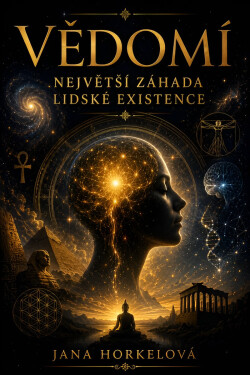 Vědomí: Největší záhada lidské existence  - Jana Horkelová