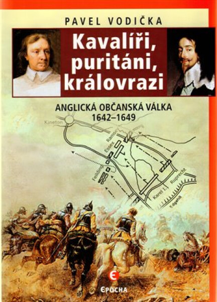 Kavalíři, puritáni, královrazi Anglická občanská válka 1642–1649 Pavel Vodička