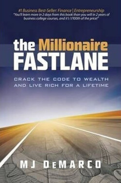 The Millionaire Fastlane : Crack the Code to Wealth and Live Rich for a Lifetime - M. J. DeMarco