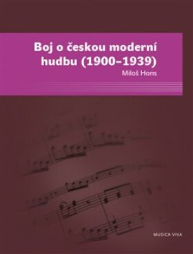 Boj českou moderní hudbu (1900–1939) Miloš Hons